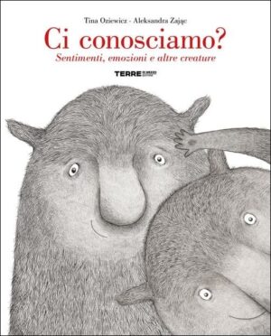 CI CONOSCIAMO? SENTIMENTI, EMOZIONI E ALTRE CREATURE